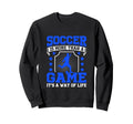 Soccer Is More Than Game Its Way Sweatshirt - Novelty Apparel Men Women