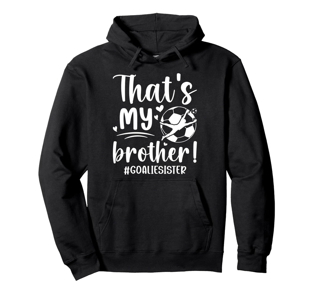 My Brother Soccer Goalie Sister Hoodie - Fun Novelty Design Men Women