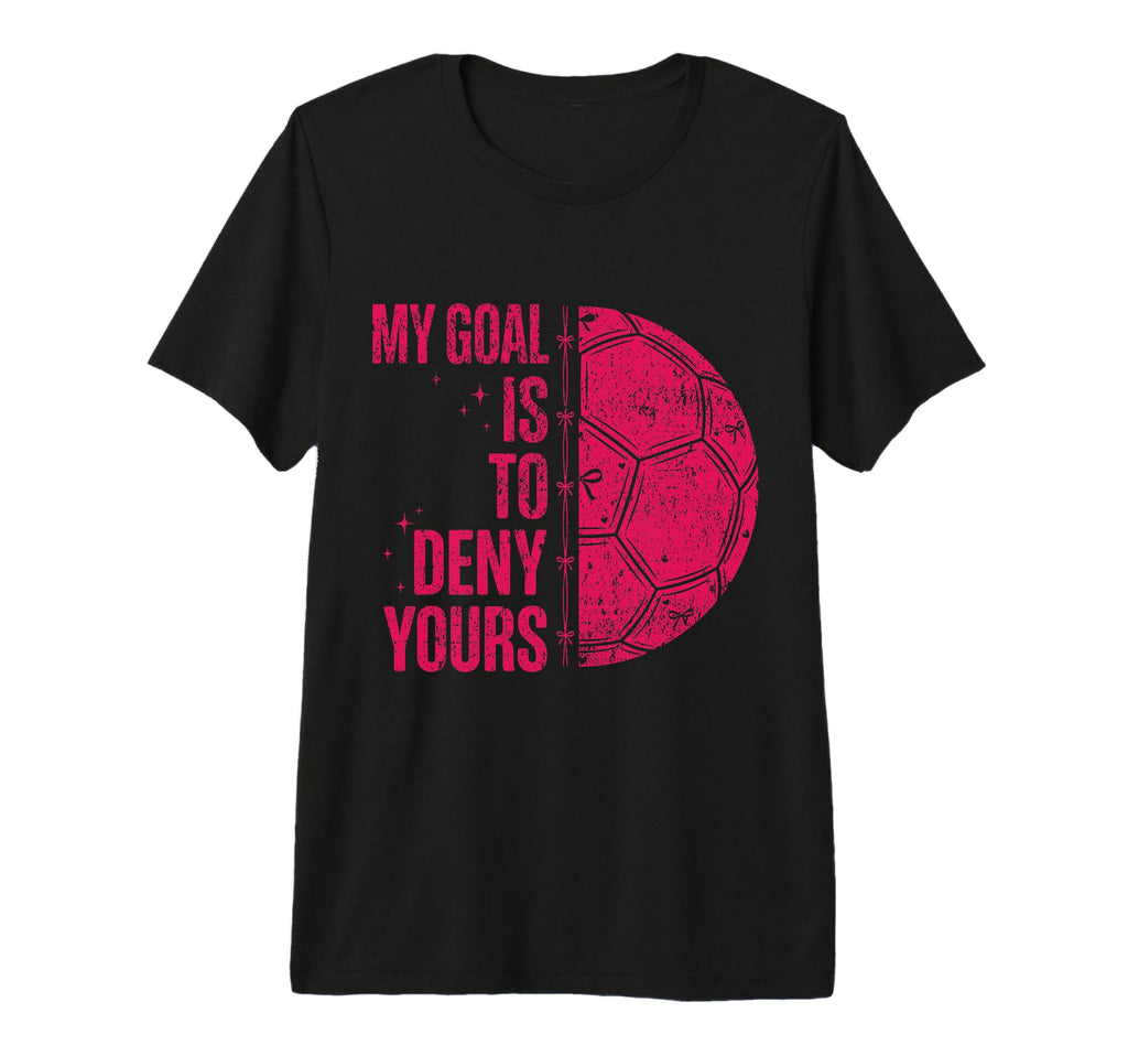 My Goal Is To Deny Yours Soccer Goalie T-Shirt - Trendy Graphic Men Women
