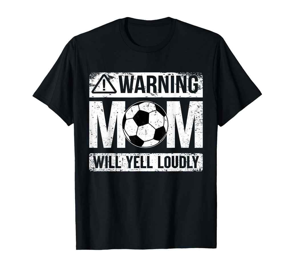 Warning Soccer Mom Will Yell Loudly T-Shirt - Streetwear Style Men Women