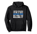 Never Dreamed Id Be Sexy Soccer Mom But Hoodie - Unique Graphic Men Women