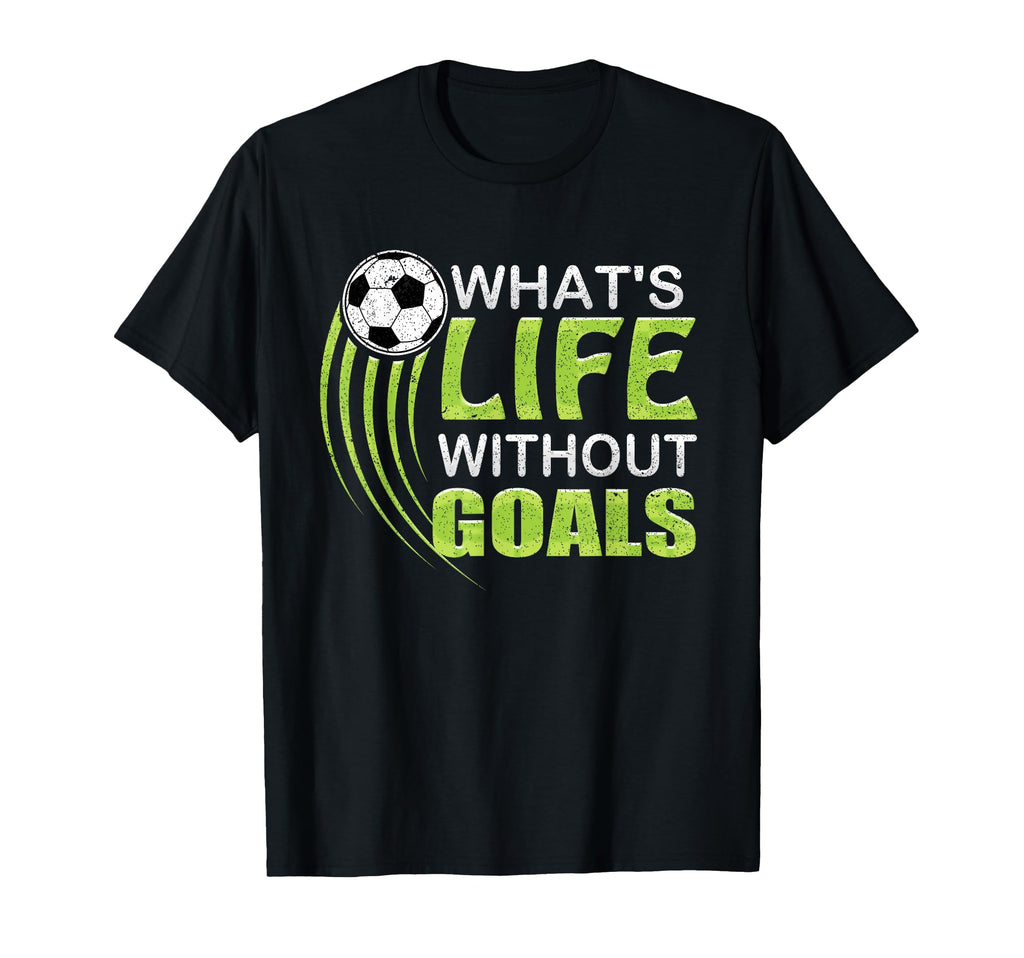 Whats Life Without Goals Soccer Football T-Shirt - Graphic Print for Adults