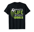 Whats Life Without Goals Soccer Football T-Shirt - Graphic Print for Adults