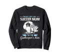 Goalkeeper Mom Soccer Goalie Sweatshirt - Fun Novelty Design Men Women