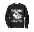 Goalkeeper Mom Soccer Goalie Sweatshirt - Fun Novelty Design Men Women
