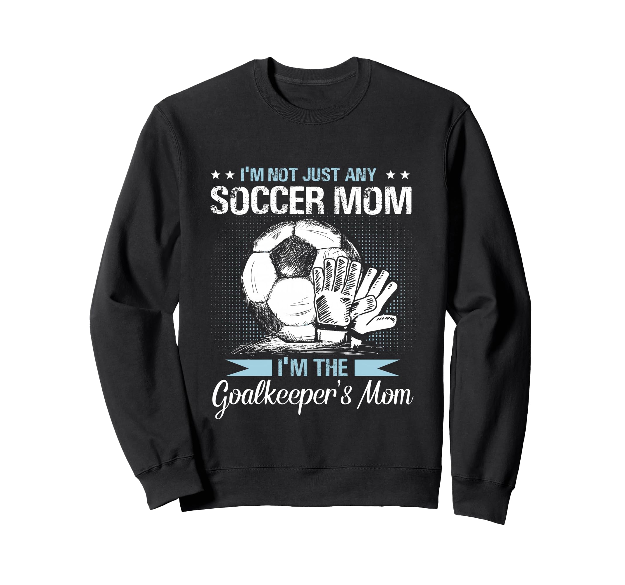 Goalkeeper Mom Soccer Goalie Sweatshirt - Fun Novelty Design Men Women