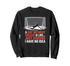 Day Without Soccer Is Like Just Sweatshirt - Fun Novelty Design Unisex