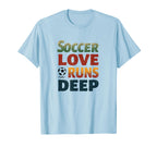 Soccer Love Runs Deep Passion T-Shirt - Novelty Apparel Unisex