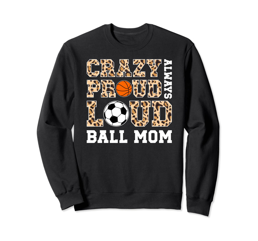 Crazy Proud Always Loud Ball Mom Sweatshirt - Graphic Print for Adults