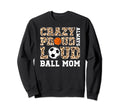 Crazy Proud Always Loud Ball Mom Sweatshirt - Graphic Print for Adults