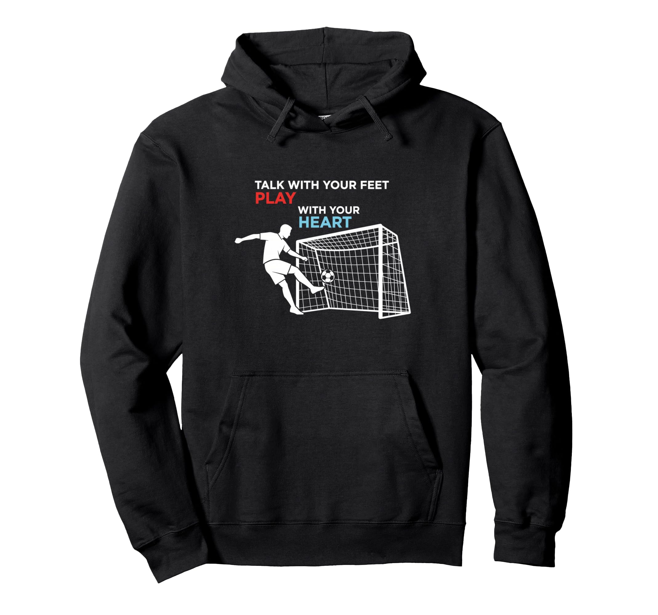 Soccer Talk Your Feet Play Your Heart Hoodie - Trendy Graphic Unisex