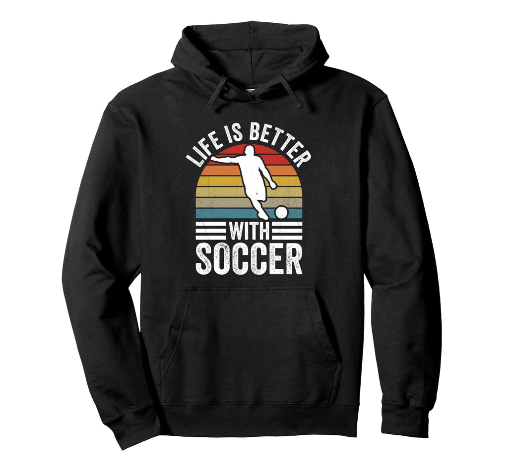Life Is Better Soccer Funny Footballer Hoodie - Novelty Apparel Men Women