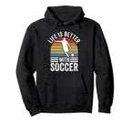 Life Is Better Soccer Funny Footballer Hoodie - Novelty Apparel Men Women