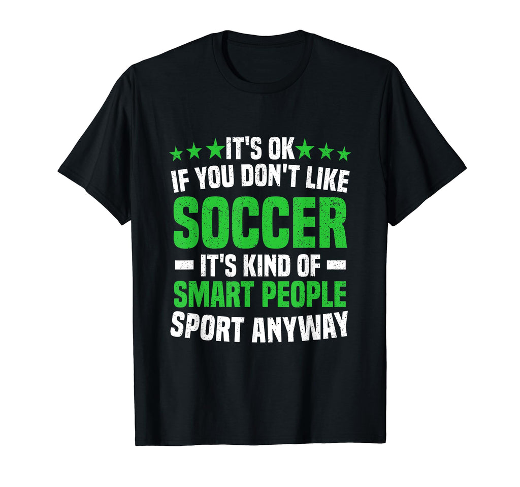 Its Ok If You Dont Like Soccer Soccer T-Shirt - Trendy Graphic for Adults