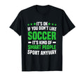 Its Ok If You Dont Like Soccer Soccer T-Shirt - Trendy Graphic for Adults