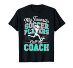 Soccer Coach My Favorite Soccer Players T-Shirt - Graphic Print for Adults