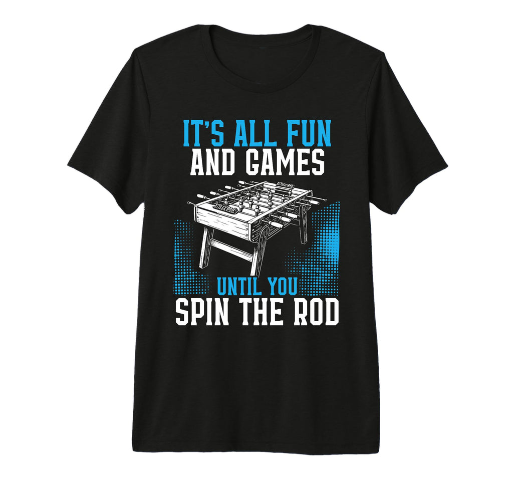 Its All Fun Games Until You Spin Rod T-Shirt - Aesthetic Graphic Unisex