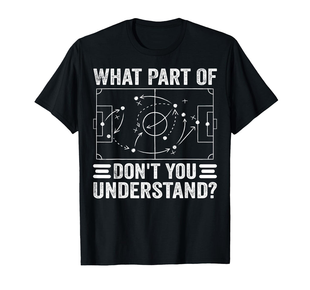 What Part Soccer Dont You Understand T-Shirt - Custom Art Print for Adults