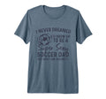 I Never Dreamed Id Grow Up To Be Sexy T-Shirt - Streetwear Style Unisex