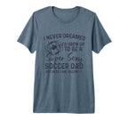 I Never Dreamed Id Grow Up To Be Sexy T-Shirt - Streetwear Style Unisex