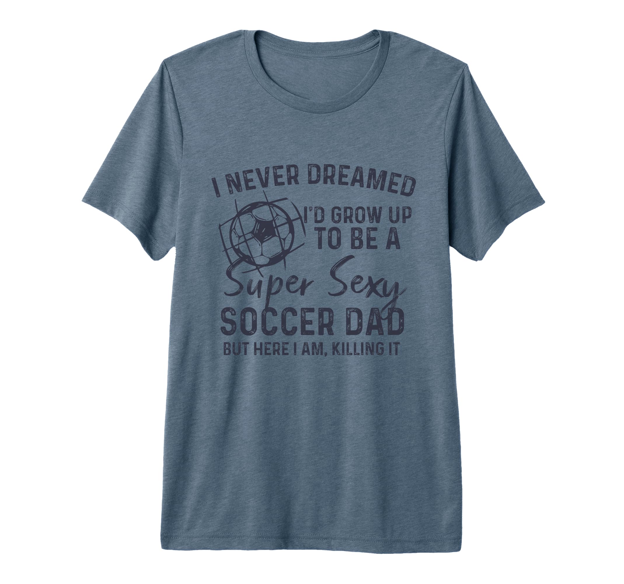 I Never Dreamed Id Grow Up To Be Sexy T-Shirt - Streetwear Style Unisex