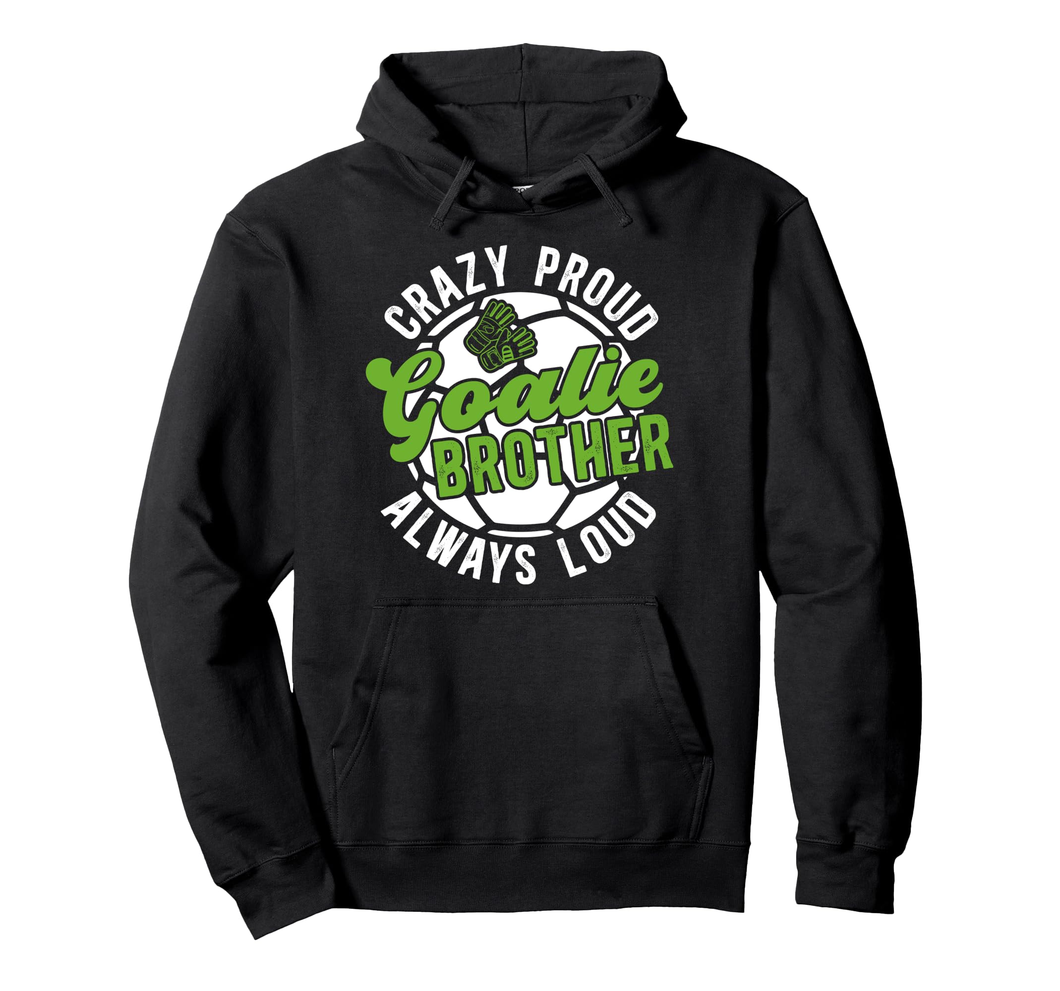 Crazy Proud Soccer Goalie Brother Hoodie - Custom Art Print for Adults