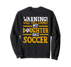 My Daughter Has Soccer Soccer Mom Sweatshirt - Fun Novelty Design Men Women