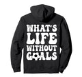 Whats Life Without Goals Funny Soccer Hoodie - Streetwear Style Unisex