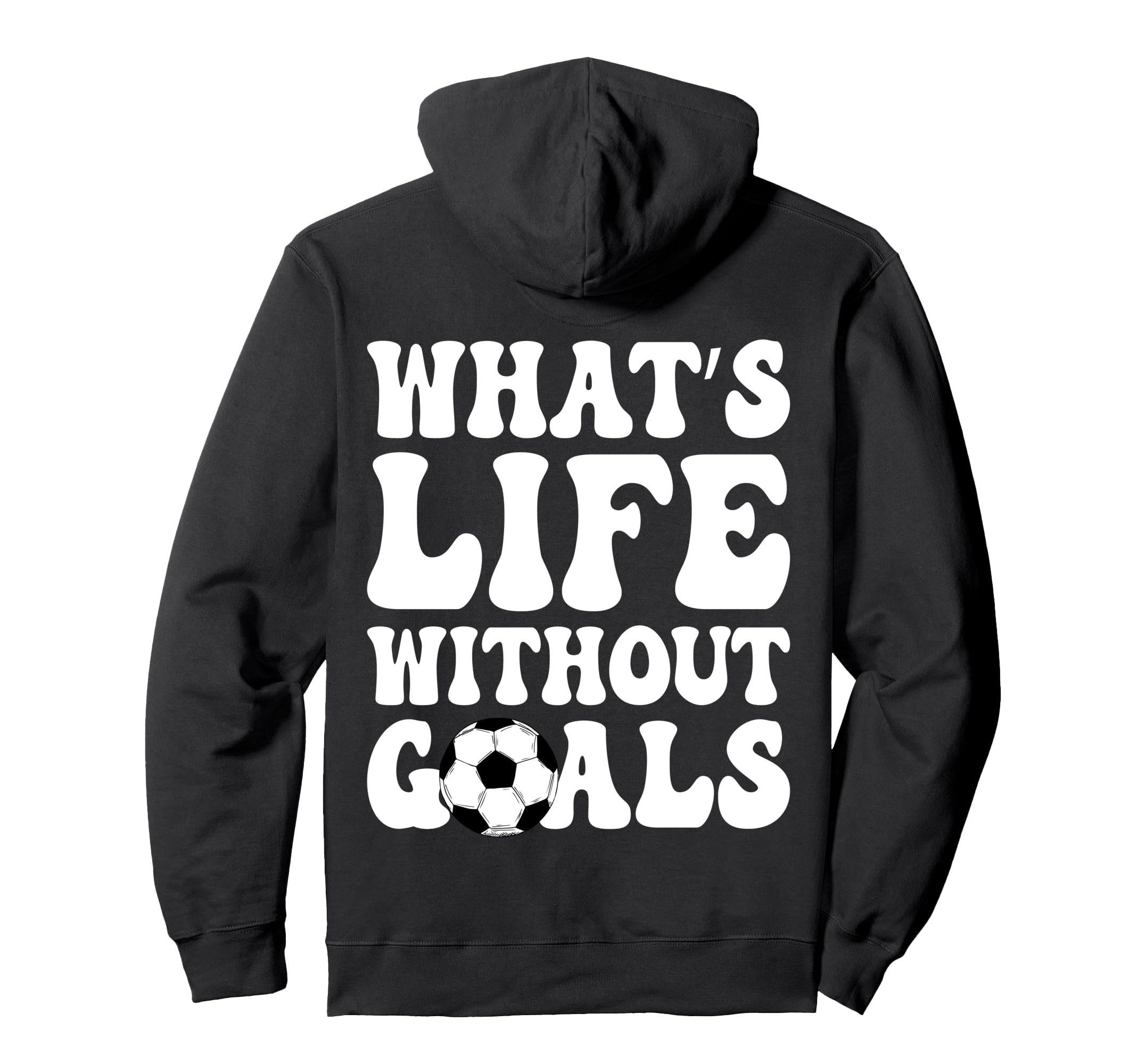 Whats Life Without Goals Funny Soccer Hoodie - Streetwear Style Unisex