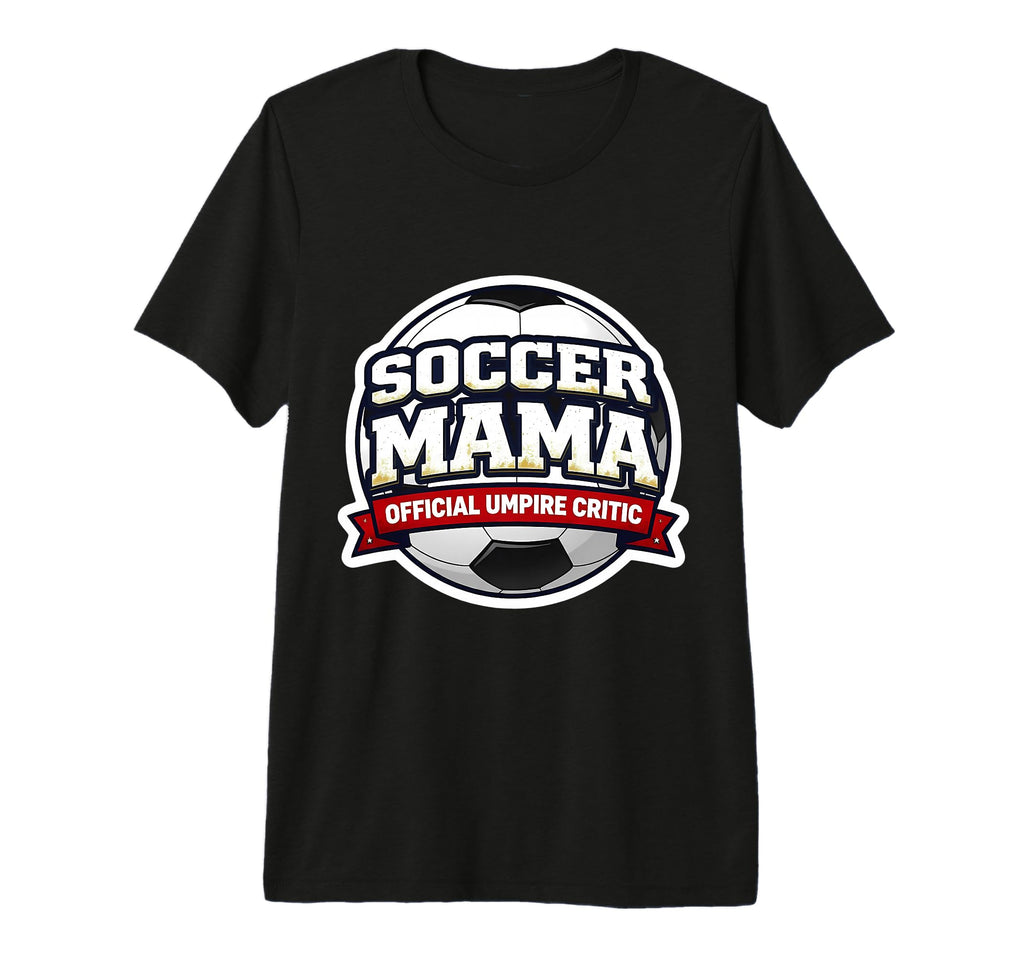 Soccer Mama Umpire Critic Mothers T-Shirt - Casual Everyday Wear Unisex