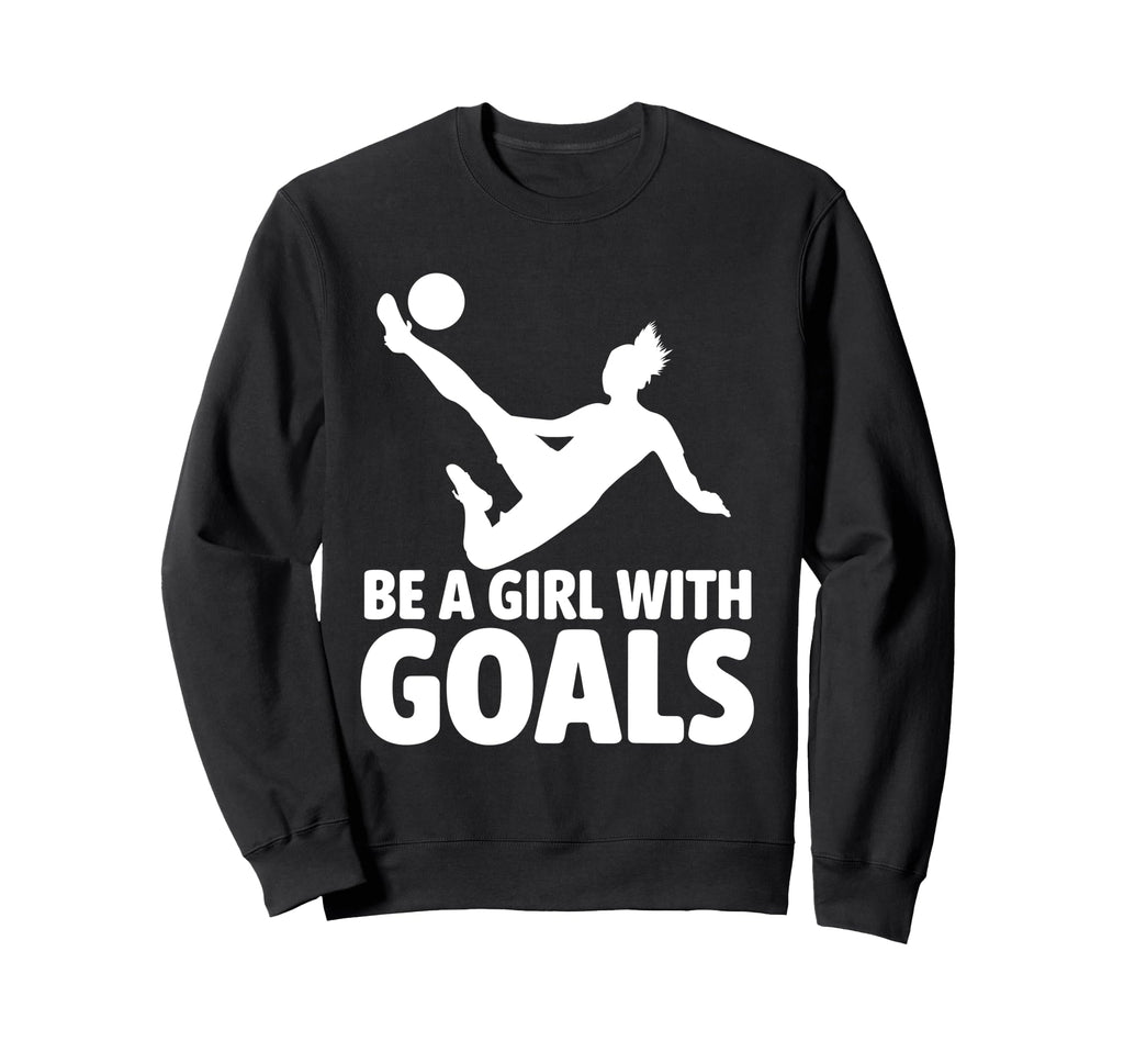 Be Goals Soccer Player Soccer Sweatshirt - Fun Novelty Design for Adults