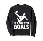 Be Goals Soccer Player Soccer Sweatshirt - Fun Novelty Design for Adults