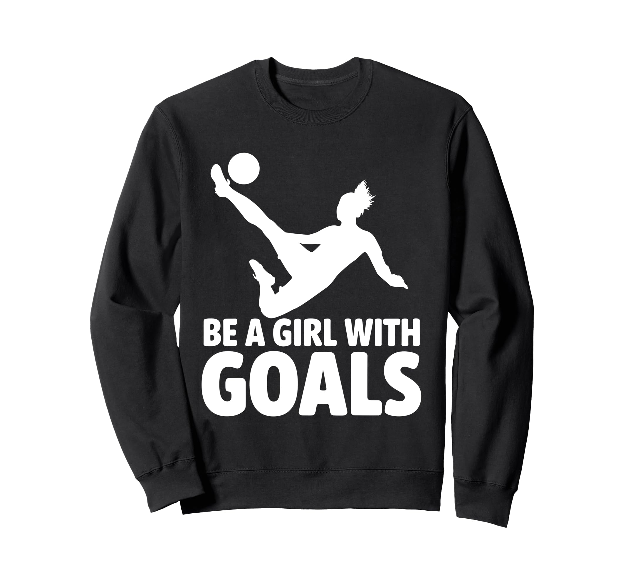 Be Goals Soccer Player Soccer Sweatshirt - Fun Novelty Design for Adults