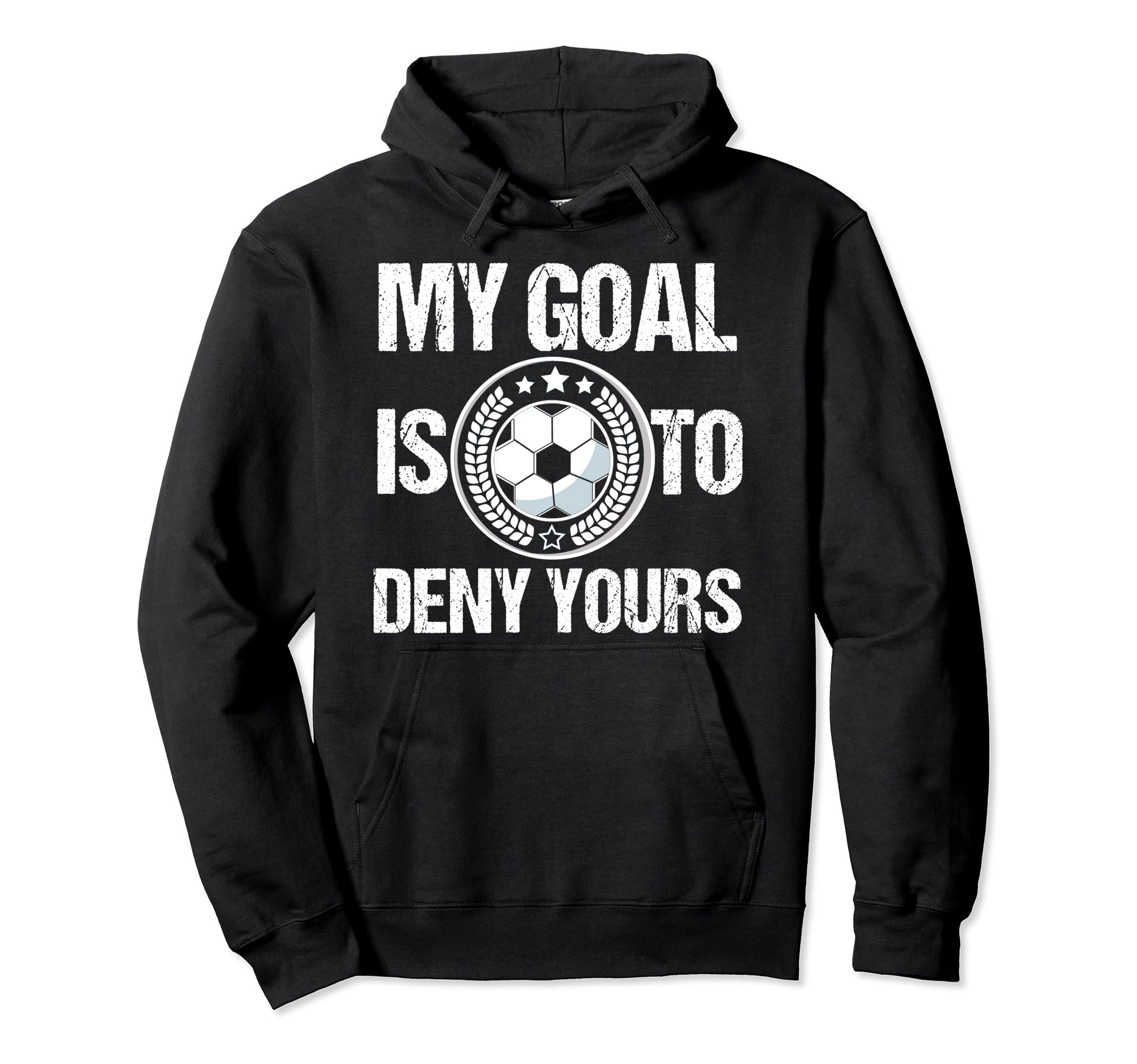 Soccer Goalie My Goal Is To Deny Hoodie - Fun Novelty Design Men Women