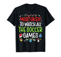 Funny Most Likely To Watch All Soccer T-Shirt - Novelty Apparel Men Women