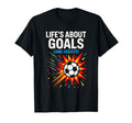 Lifes About Goals Soccer Motivation T-Shirt - Custom Art Print Men Women