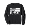 Peace Love Futsal Indoor Sweatshirt - Casual Everyday Wear for Adults