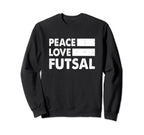 Peace Love Futsal Indoor Sweatshirt - Casual Everyday Wear for Adults