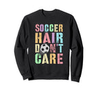 Princess Soccer Hair Dont Care Sweatshirt - Fun Novelty Design Men Women