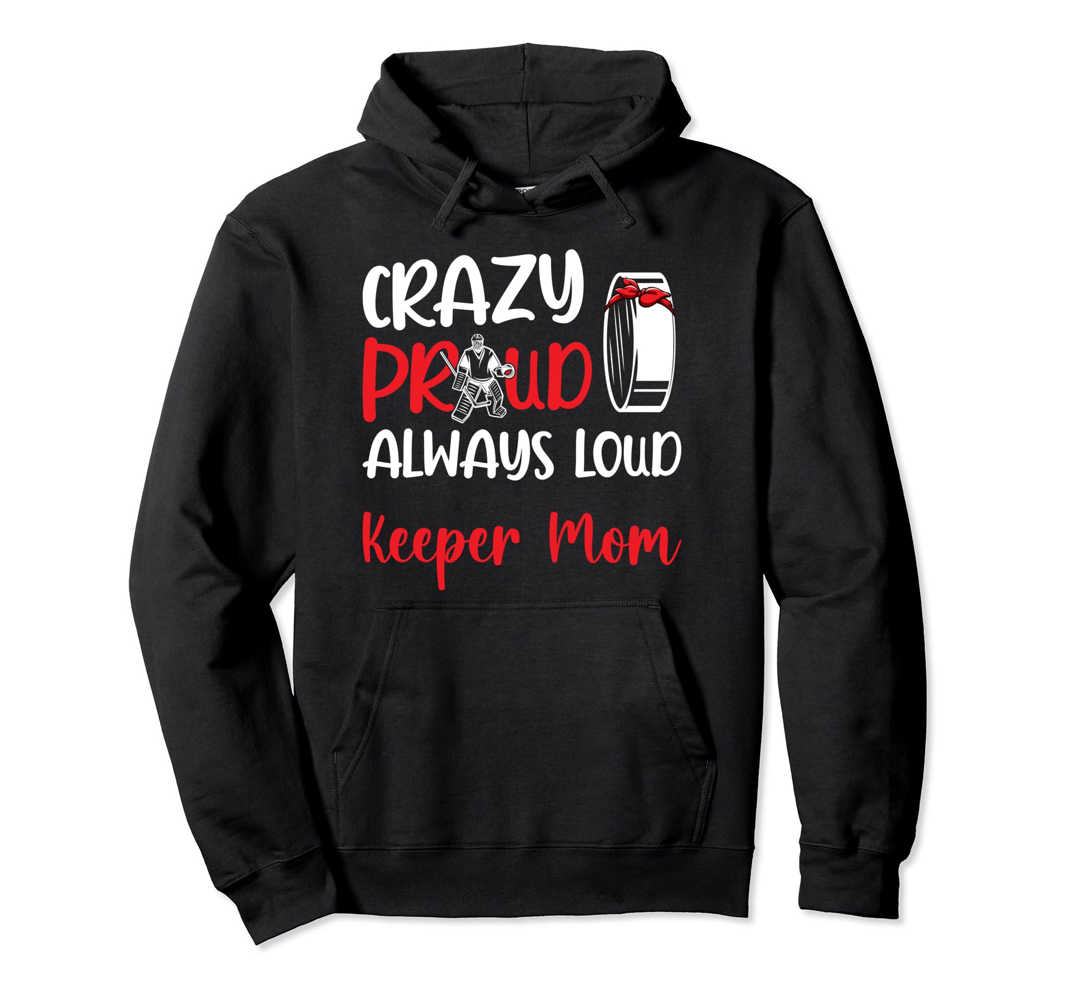 Crazy Proud Hockey Goalkeeper Mom Hoodie - Novelty Apparel for Adults