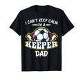 I Cant Keep Calm Im Keeper Dad Soccer T-Shirt - Unique Graphic Unisex