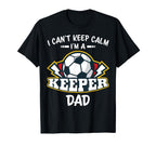 I Cant Keep Calm Im Keeper Dad Soccer T-Shirt - Unique Graphic Unisex