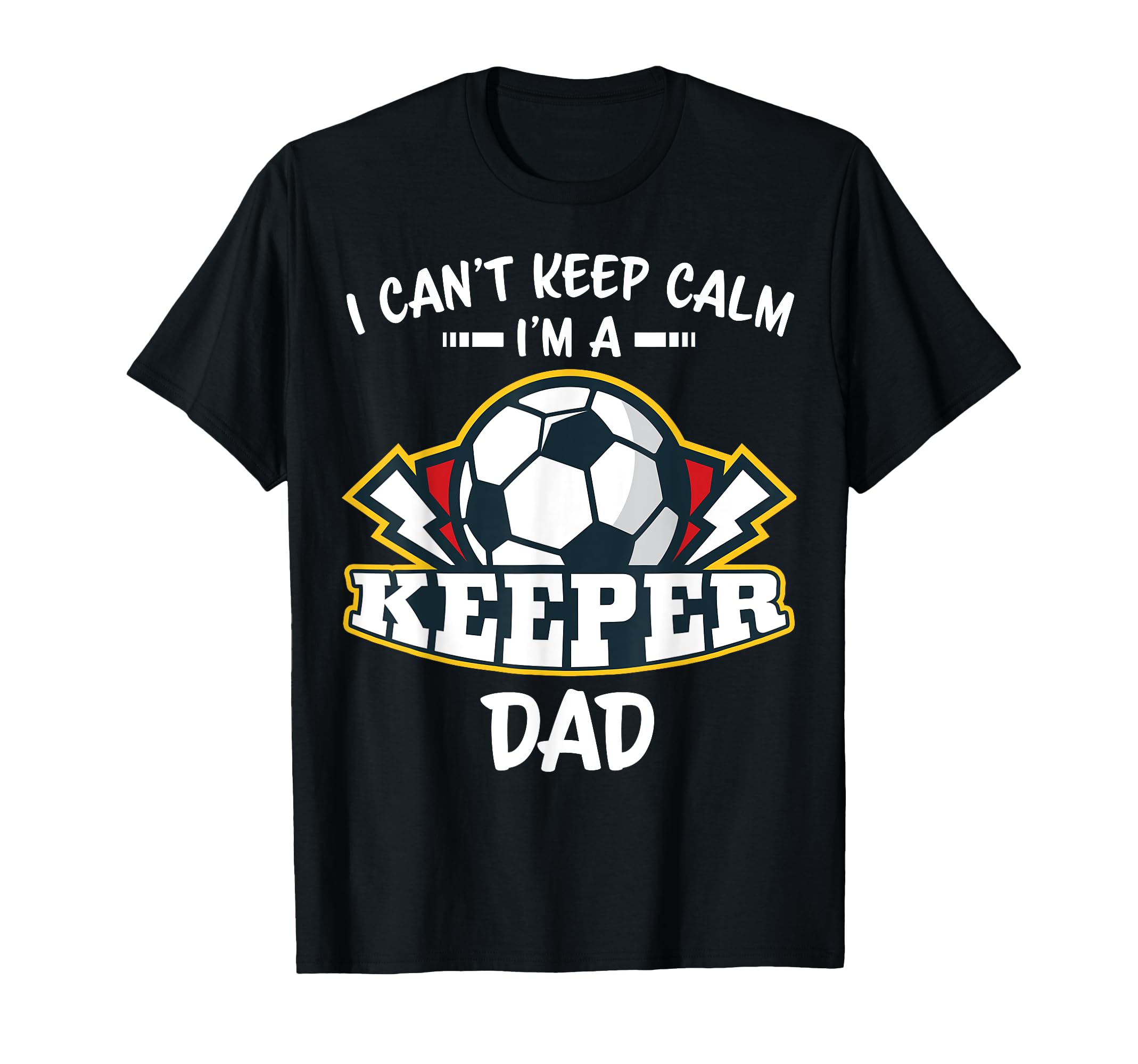 I Cant Keep Calm Im Keeper Dad Soccer T-Shirt - Unique Graphic Unisex