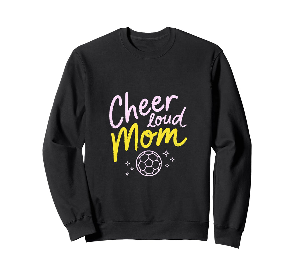Cheer Loud Mom Soccer Parent Pride Sweatshirt - Unique Graphic Men Women