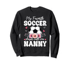 My Favorite Soccer Player Calls Me Sweatshirt - Novelty Apparel for Adults