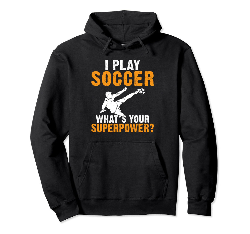 I Play Soccer Whats Your Hoodie - Casual Everyday Wear for Adults