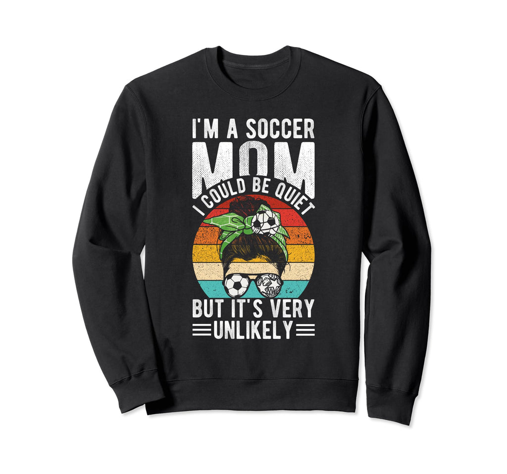 Im Soccer Football Mom I Could Be Sweatshirt - Streetwear Style Unisex