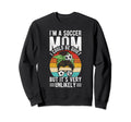 Im Soccer Football Mom I Could Be Sweatshirt - Streetwear Style Unisex