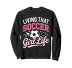 Living That Soccer Life Sweatshirt - Fun Novelty Design Unisex
