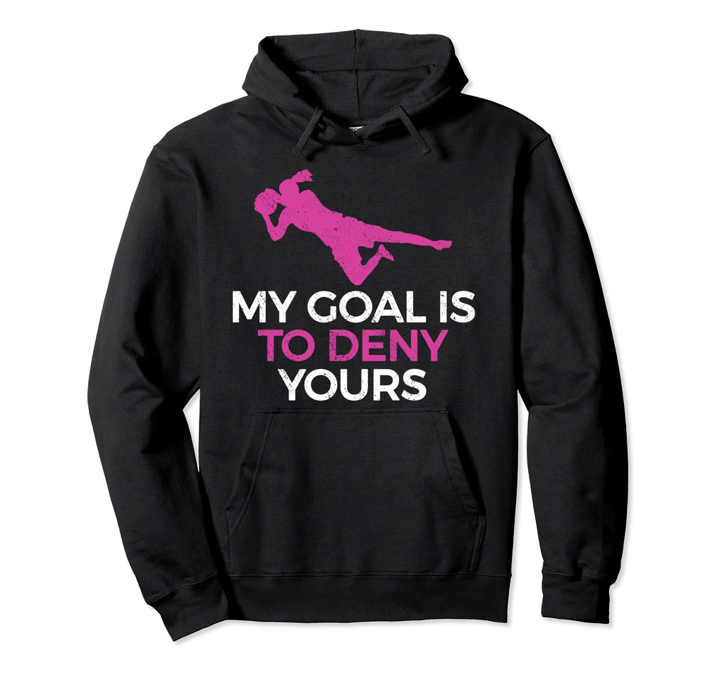 Soccer Goalie My Goal Is To Deny Yours Hoodie - Aesthetic Graphic Men Women